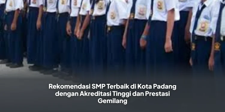 Rekomendasi SMP Terbaik di Kota Padang dengan Akreditasi Tinggi dan Prestasi Gemilang