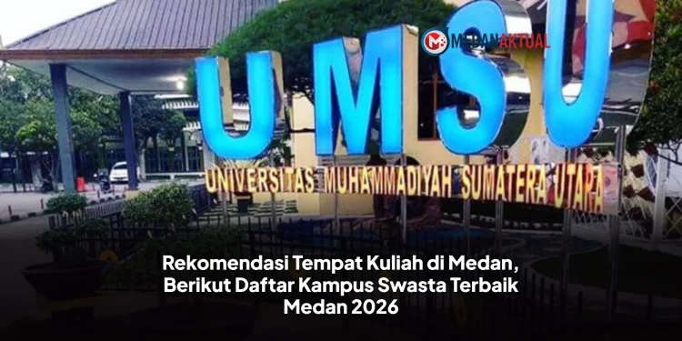 Rekomendasi Tempat Kuliah di Medan, Berikut Daftar Kampus Swasta Terbaik Medan 2026