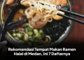 Rekomendasi Tempat Makan Ramen Halal di Medan, Ini 7 Daftarnya