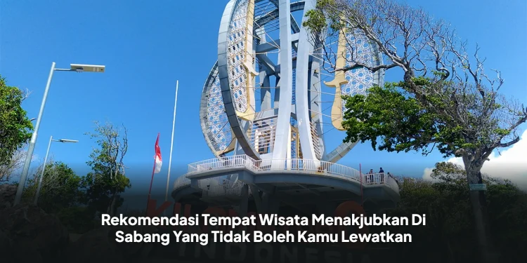 Rekomendasi Tempat Wisata Menakjubkan Di Sabang Yang Tidak Boleh Kamu Lewatkan