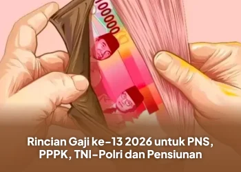 Rincian Gaji ke-13 2026 untuk PNS, PPPK, TNI-Polri dan Pensiunan