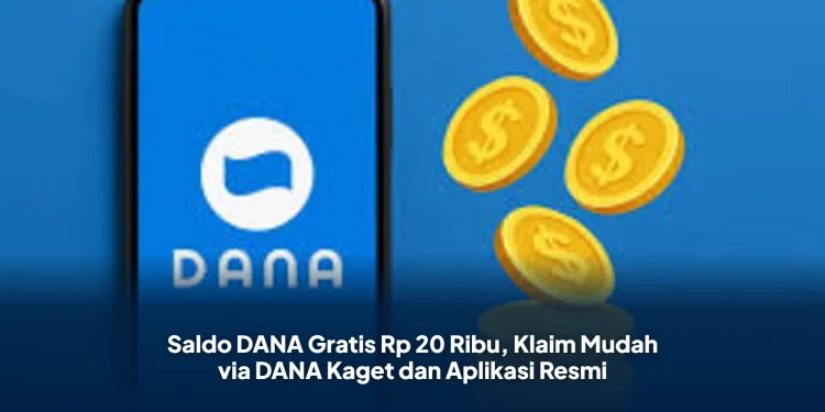 Saldo DANA Gratis Rp 20 Ribu, Klaim Mudah via DANA Kaget dan Aplikasi Resmi