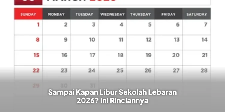 Sampai Kapan Libur Sekolah Lebaran 2026? Ini Rinciannya