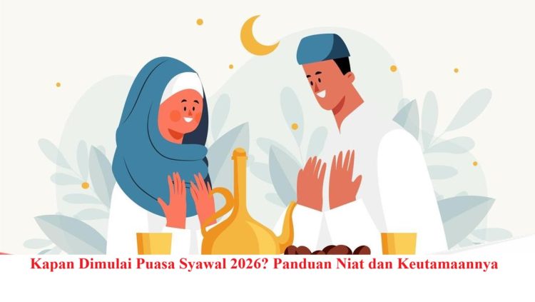 Kapan Dimulai Puasa Syawal 2026? Panduan Niat dan Keutamaannya