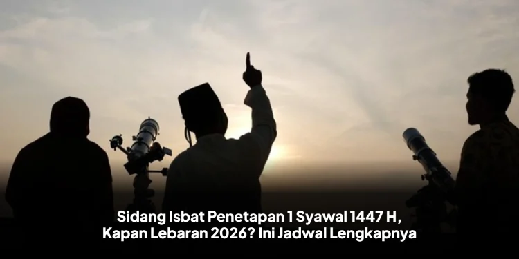 Sidang Isbat Penetapan 1 Syawal 1447 H, Kapan Lebaran 2026? Ini Jadwal Lengkapnya