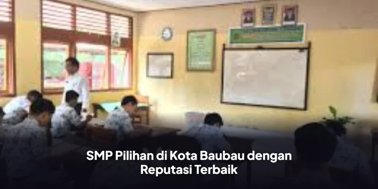 SMP Pilihan di Kota Baubau dengan Reputasi Terbaik