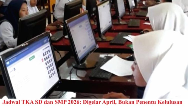 Jadwal TKA SD dan SMP 2026: Digelar April, Bukan Penentu Kelulusan