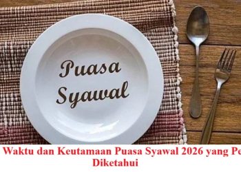 Batas Waktu dan Keutamaan Puasa Syawal 2026 yang Perlu Diketahui