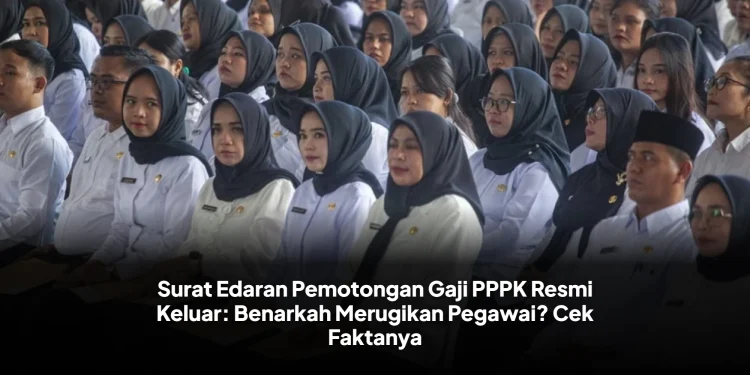 Surat Edaran Pemotongan Gaji PPPK Resmi Keluar: Benarkah Merugikan Pegawai? Cek Faktanya