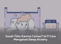 Susah Tidur Karena Cemas? Ini 9 Cara Mengatasi Sleep Anxiety