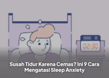 Susah Tidur Karena Cemas? Ini 9 Cara Mengatasi Sleep Anxiety