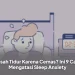 Susah Tidur Karena Cemas? Ini 9 Cara Mengatasi Sleep Anxiety