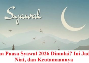 Kapan Puasa Syawal 2026 Dimulai? Ini Jadwal, Niat, dan Keutamaannya