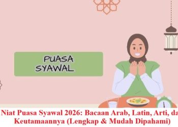 Niat Puasa Syawal 2026: Bacaan Arab, Latin, Arti, dan Keutamaannya (Lengkap & Mudah Dipahami)