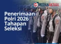 Penerimaan Polri 2026 : Tahapan Seleksi