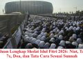 Panduan Lengkap Sholat Idul Fitri 2026: Niat, Takbir 7x, Doa, dan Tata Cara Sesuai Sunnah
