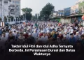 Takbir Idul Fitri dan Idul Adha Ternyata Berbeda, Ini Penjelasan Durasi dan Batas Waktunya