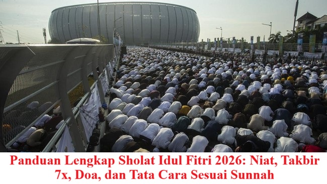 Panduan Lengkap Sholat Idul Fitri 2026: Niat, Takbir 7x, Doa, dan Tata Cara Sesuai Sunnah