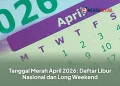 Tanggal Merah April 2026: Daftar Libur Nasional dan Long Weekend