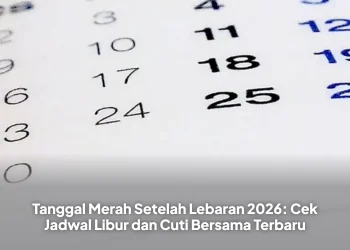 Tanggal Merah Setelah Lebaran 2026: Cek Jadwal Libur dan Cuti Bersama Terbaru