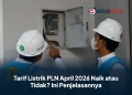 Tarif Listrik PLN April 2026 Naik atau Tidak? Ini Penjelasannya