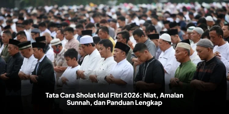 Tata Cara Sholat Idul Fitri 2026: Niat, Amalan Sunnah, dan Panduan Lengkap