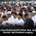 Tata Cara Sholat Idul Fitri 2026: Niat, Amalan Sunnah, dan Panduan Lengkap