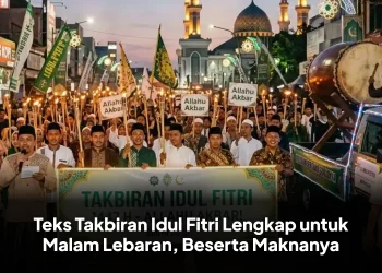 Teks Takbiran Idul Fitri Lengkap untuk Malam Lebaran, Beserta Maknanya