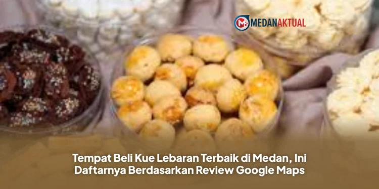 Tempat Beli Kue Lebaran Terbaik di Medan, Ini Daftarnya Berdasarkan Review Google Maps