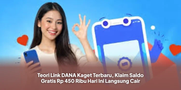 Teori Link DANA Kaget Terbaru, Klaim Saldo Gratis Rp 450 Ribu Hari Ini Langsung Cair