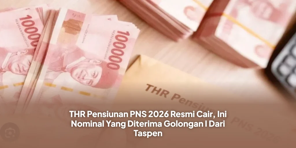 THR Pensiunan PNS 2026 Resmi Cair, Ini Nominal Yang Diterima Golongan I Dari Taspen