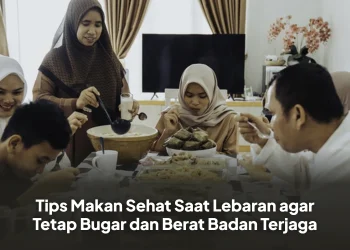 Tips Makan Sehat Saat Lebaran agar Tetap Bugar dan Berat Badan Terjaga