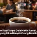 Tren Kopi Tanpa Gula Makin Ramai, Ini yang Bikin Banyak Orang Beralih