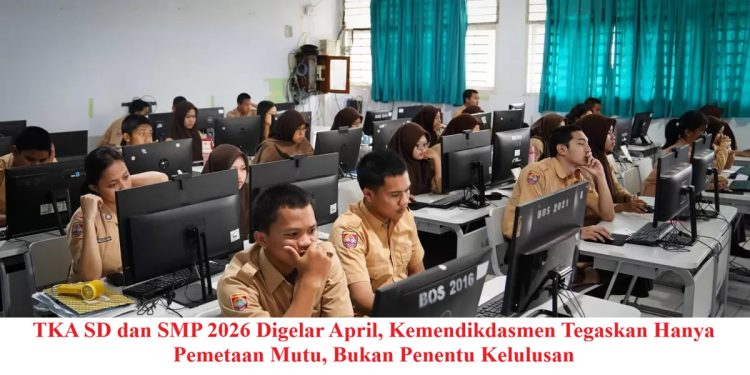 TKA SD dan SMP 2026 Digelar April, Kemendikdasmen Tegaskan Hanya Pemetaan Mutu, Bukan Penentu Kelulusan