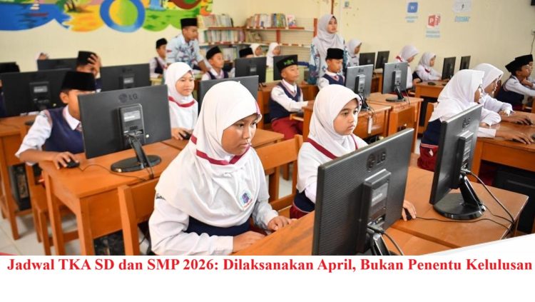 Jadwal TKA SD dan SMP 2026: Dilaksanakan April, Bukan Penentu Kelulusan