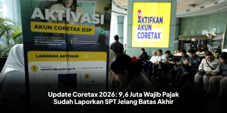 Update Coretax 2026: 9,6 Juta Wajib Pajak Sudah Laporkan SPT Jelang Batas Akhir