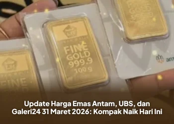 Update Harga Emas Antam, UBS, dan Galeri24 31 Maret 2026: Kompak Naik Hari Ini