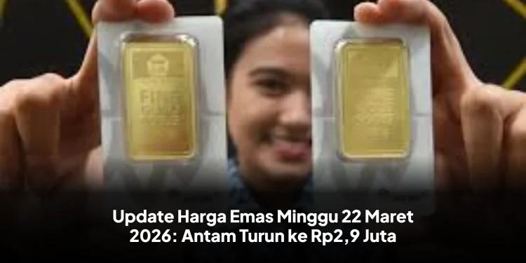 Update Harga Emas Minggu 22 Maret 2026: Antam Turun ke Rp2,9 Juta