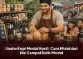 Usaha Kopi Modal Kecil: Cara Mulai dari Nol Sampai Balik Modal