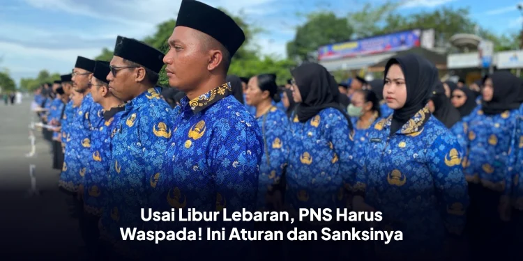 Usai Libur Lebaran, PNS Harus Waspada! Ini Aturan dan Sanksinya
