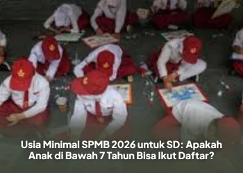 Usia Minimal SPMB 2026 untuk SD: Apakah Anak di Bawah 7 Tahun Bisa Ikut Daftar?