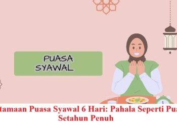 Keutamaan Puasa Syawal 6 Hari: Pahala Seperti Puasa Setahun Penuh