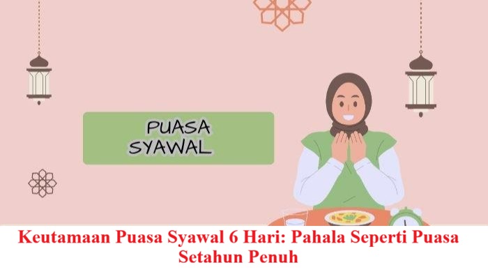 Keutamaan Puasa Syawal 6 Hari: Pahala Seperti Puasa Setahun Penuh