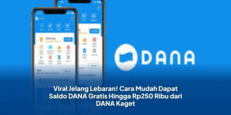 Viral Jelang Lebaran! Cara Mudah Dapat Saldo DANA Gratis Hingga Rp250 Ribu dari DANA Kaget