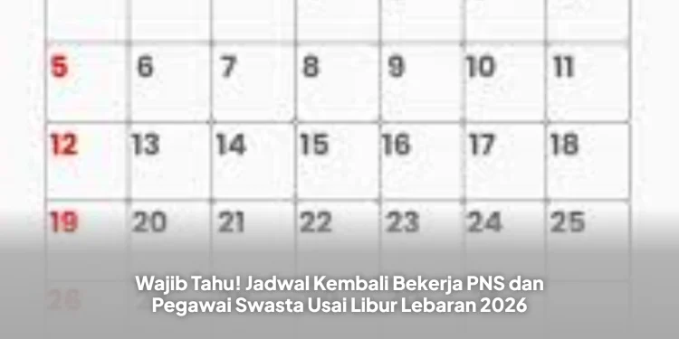 Wajib Tahu! Jadwal Kembali Bekerja PNS dan Pegawai Swasta Usai Libur Lebaran 2026