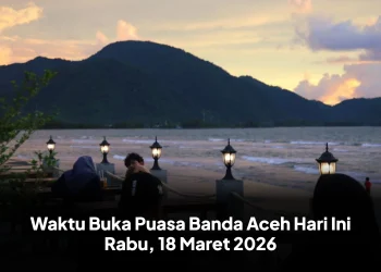Waktu Buka Puasa Banda Aceh Hari Ini Rabu, 18 Maret 2026