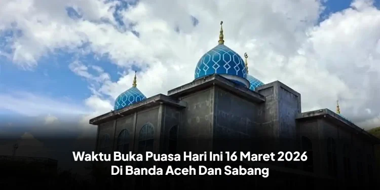 Waktu Buka Puasa Hari Ini 16 Maret 2026 Di Banda Aceh Dan Sabang