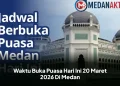 Waktu Buka Puasa Hari Ini 20 Maret 2026 Di Medan
