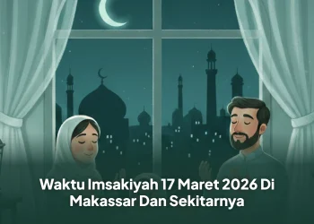 Waktu Imsakiyah 17 Maret 2026 Di Makassar Dan Sekitarnya
