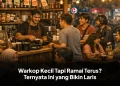 Warkop Kecil Tapi Ramai Terus? Ternyata Ini yang Bikin Laris